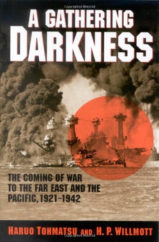 A Gathering Darkness: The Coming of War to the Far East and the Pacific, 1921-1942 (Total War: New Perspectives on World War II)