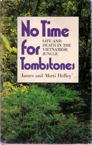 No time for tombstones;: Life and death in the Vietnamese jungle