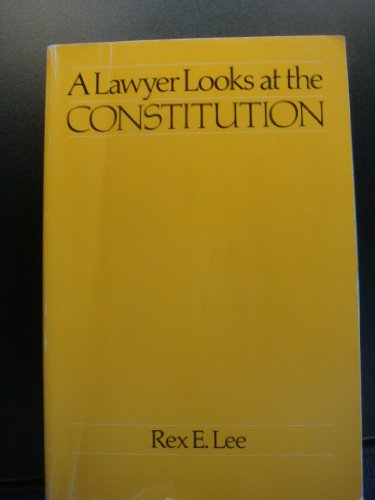 Lawyer Looks at the Constitution by Rex E. Lee (1981-12-03)