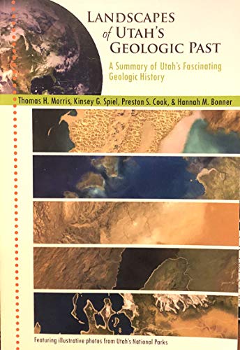 Landscapes of Utah's Geologic Past (A Summary of Utah's Fascinating Geologic History)