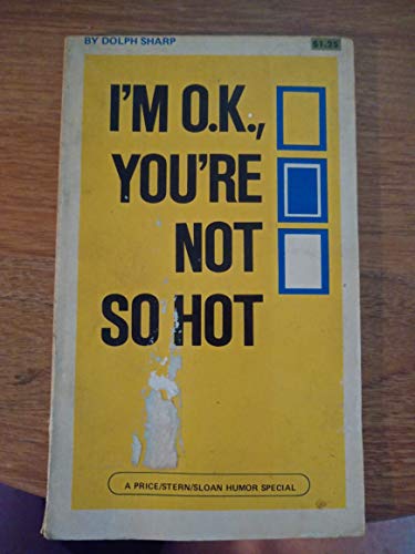 I'm O.K., You're Not So Hot