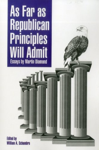 As Far As Republican Principles Will Admit: Essays by Martin Diamond
