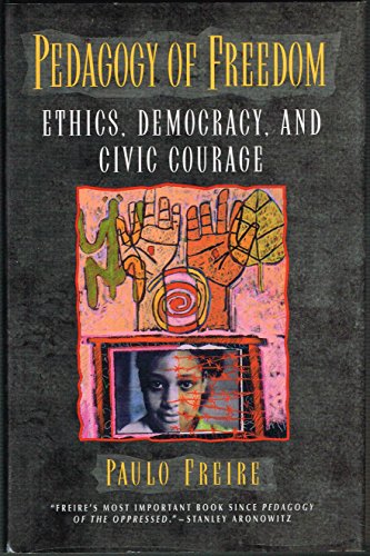 Pedagogy of Freedom: Ethics, Democracy, and Civic Courage (Critical Perspectives Series: A Book Series Dedicated to Paulo Freire)