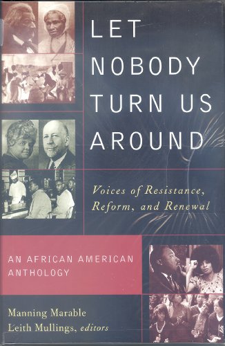 Let Nobody Turn Us Around: Voices on Resistance, Reform, and Renewal An African American Anthology