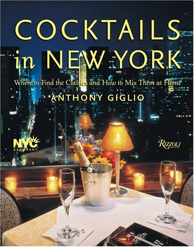Cocktails in New York: Where to Find 100 Classics and How to Mix Them at Home
