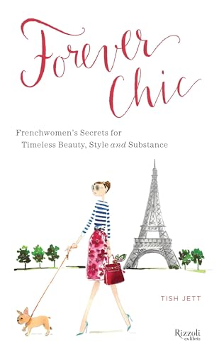 Forever Chic: Frenchwomen's Secrets for Timeless Beauty, Style, and Substance