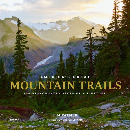 America's Great Mountain Trails: 100 Highcountry Hikes of a Lifetime (Great Hiking Trails)