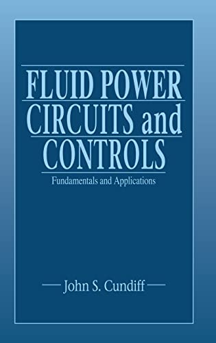 Fluid Power Circuits and Controls: Fundamentals and Applications (Mechanical and Aerospace Engineering Series)