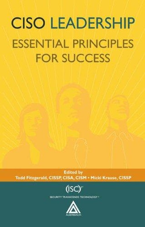 CISO Leadership: Essential Principles for Success ((ISC)2 Press)