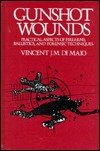 Gunshot Wounds: Practical Aspects of Firearms, Ballistics, and Forensic Techniques (Practical Aspects of Criminal and Forensic Investigations)