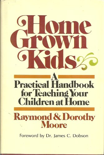Home grown kids: A practical handbook for teaching your children at home