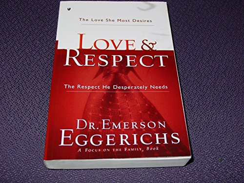 Love & Respect: The Love She Most Desires - The Respect He Desperately Needs
