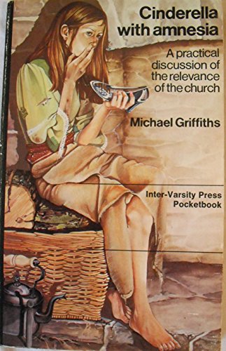 Cinderella with amnesia: A restatement in contemporary terms of the Biblical doctrine of the church