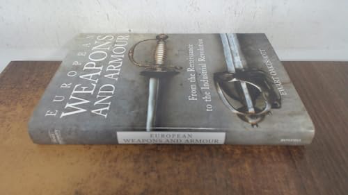 European Weapons and Armour: From the Renaissance to the Industrial Revolution