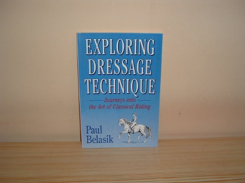 Exploring Dressage Technique: Journeys into the Art of Classical Riding