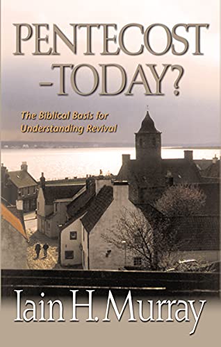 Pentecost-Today?: The Biblical Basis for Understanding Revival