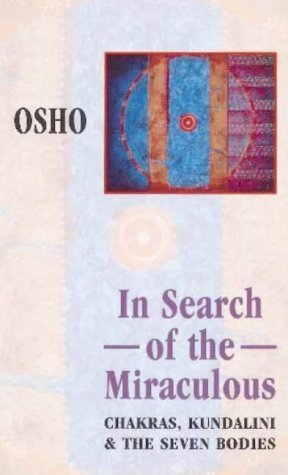 In Search of the Miraculous: Chakras, Kundalini & the Seven Bodies