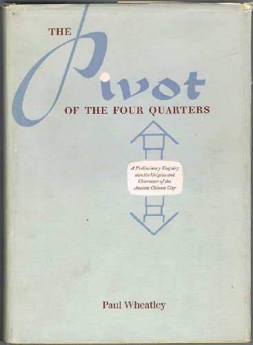 The Pivot of the Four Quarters: A Preliminary Enquiry into the Origins and Character of the Ancient Chinese City