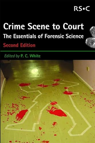 Crime Scene to Court: The Essentials of Forensic Science