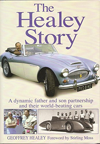 The Healey Story: A Dynamic Father and Son Partnership and Their World-Beating Cars (Complete Story)