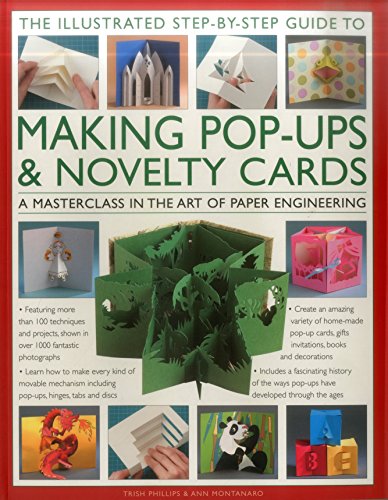 The Illustrated Step-by-Step Guide to Making Pop-Ups & Novelty Cards: A Masterclass In The Art Of Paper Engineering