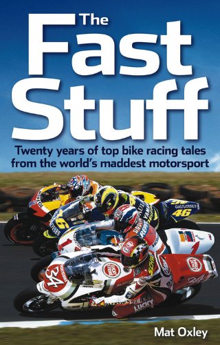 The Fast Stuff: Twenty Years of Top Bike Racing Tales from the World's Maddest Motorsport