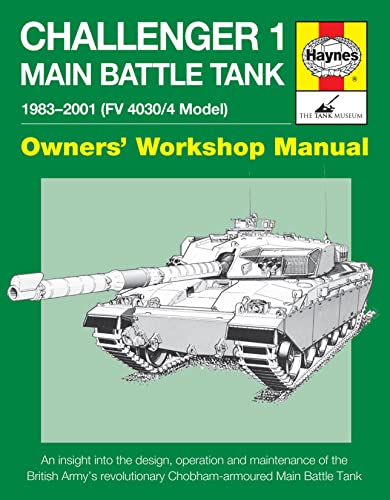 Challenger 1 Main Battle Tank 1983-2001 (FV 4030/4 Model): An insight into the design, operation and maintenance of the British Army's revolutionary ... Main Battle Tank (Owners' Workshop Manual)