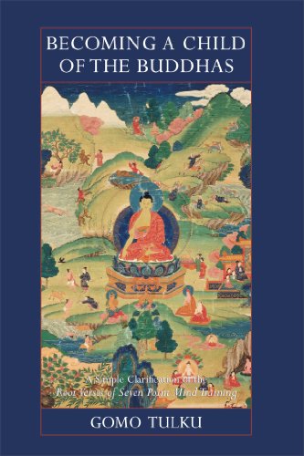 Becoming a Child of the Buddhas: A Simple Clarification of the Root Verses of Seven Point Mind Training