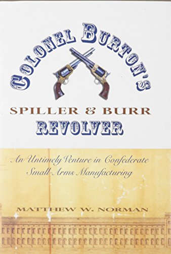 Colonel Burton's Spiller & Burr Revolver: An Untimely Venture in Confederate Small-Arms Manufacturing