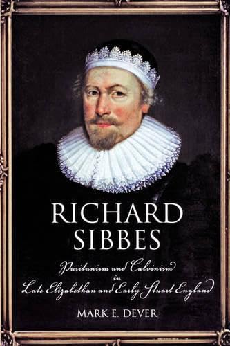 Richard Sibbes: Puritanism and Calvinism in Late Elizabethan and Early Stuart England