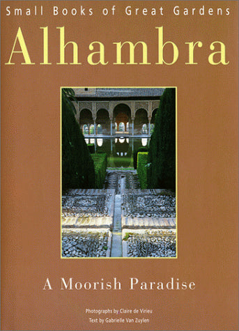 Alhambra: A Moorish Paradise (Small Books of Great Gardens)