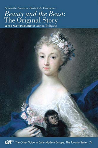 Beauty and the Beast: The Original Story (Volume 74) (The Other Voice in Early Modern Europe: The Toronto Series)