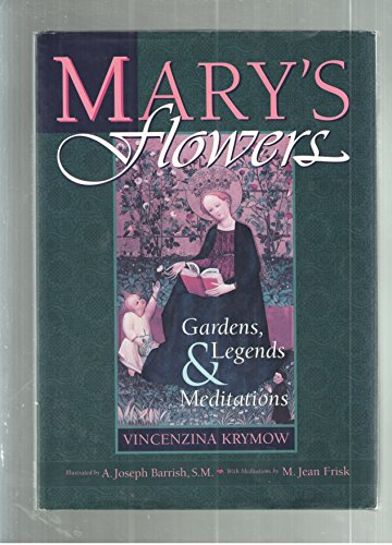 Mary's Flowers: Gardens, Legends & Meditations (Living Legends of Our Lady)