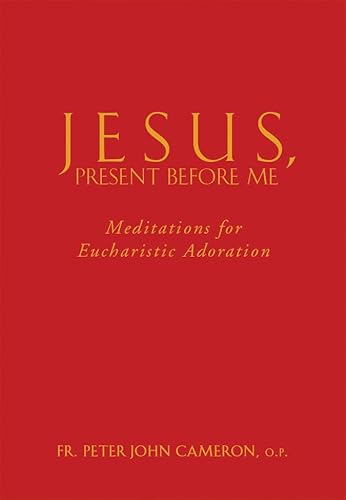 Jesus Present Before Me: Meditations for Eucharistic Adoration