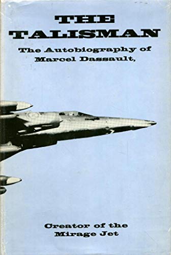 The talisman;: The autobiography of Marcel Dassault, creator of the mirage jet