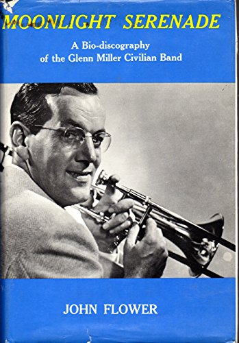 Moonlight Serenade: A Bio-discography of the Glenn Miller Civilian Band