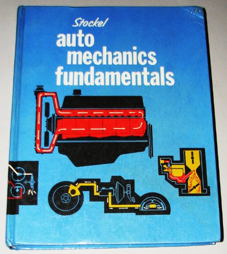 Auto mechanics fundamentals;: How and why of the design, construction and operations of automotive units