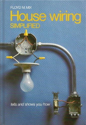 House wiring simplified: Tells and shows you how