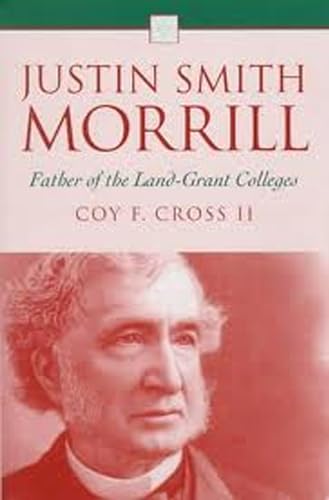 Justin Smith Morrill Father of the Land-Grant Colleges