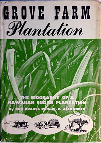 Grove Farm Plantation: The Biography of a Hawaiian Sugar Plantation