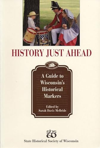 History Just Ahead: Guide To Wisconsin's Historical Markers