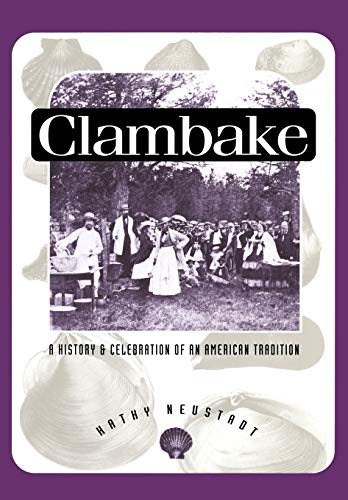 Clambake: A History and Celebration of an American Tradition (Publications of the American Folklore Society, New Series)