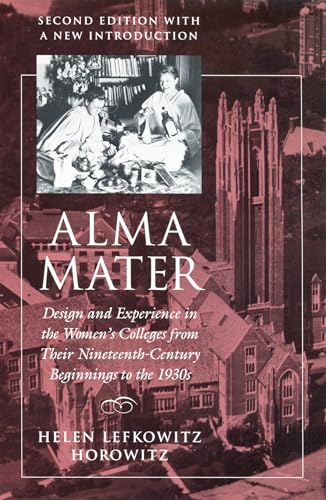 Alma Mater: Design and Experience in the Women's Colleges from Their Nineteenth Century Beginnings to the 1930s ,2nd Edition
