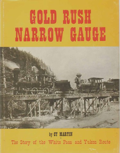 Gold rush narrow gauge. The story of the White Pass and Yukon route.