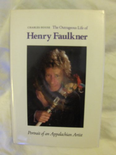The Outrageous Life of Henry Faulkner: Portrait of an Appalachian Artist