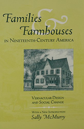 Families and Farmhouses in Nineteenth-Century America: Vernacular Design and Social Change