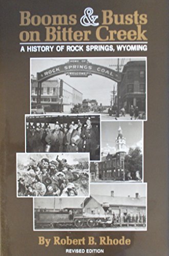 Booms & Busts on Bitter Creek: A History of Rock Springs, Wyoming