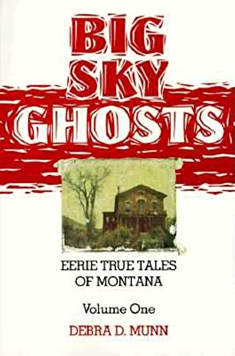 Big Sky Ghosts: Eerie True Tales of Montana (The Pruett Series)