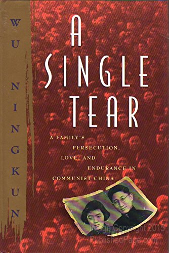 A Single Tear: A Family's Persecution, Love, and Endurance in Communist China