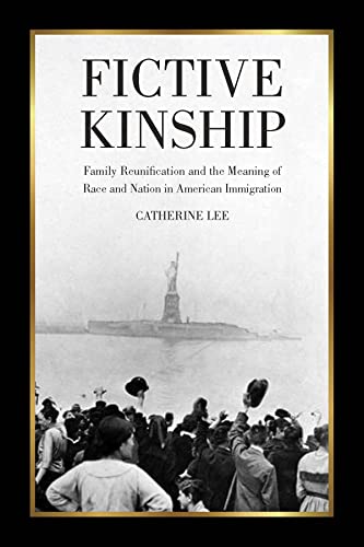 Fictive Kinship: Family Reunification and the Meaning of Race and Nation in American Immigration
